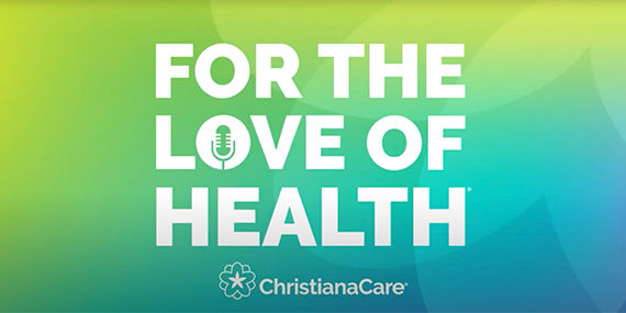 Title logo for the ChristianaCare For The Love of Health Podcast