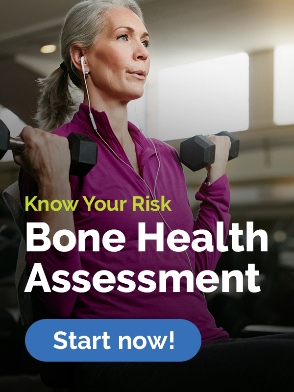 Know Your Risk, Bone Health Assessment, Start Now!